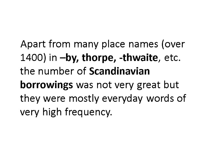 Apart from many place names (over 1400) in –by, thorpe, -thwaite, etc. the number